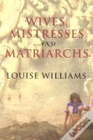 Wives, Mistresses And Matriarchs