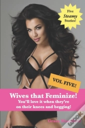 Wives That Feminize (Volume Five)