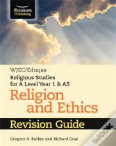 Wjec/Eduqas Religious Studies For A Level Year 1 & As - Religion And Ethics Revision Guide