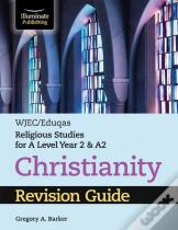 Wjec/Eduqas Religious Studies For A Level Year 2 & A2 - Christianity Revision Guide