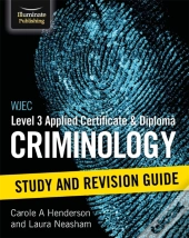 Wjec Level 3 Applied Certificate & Diploma Criminology: Study And Revision Guide