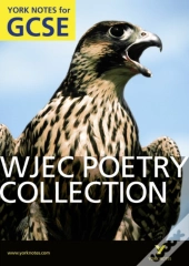 Wjec Poetry Collection: York Notes Gcse (Grades A*-G)