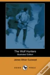 Wolf Hunters (Illustrated Edition) (Dodo Press)