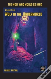 Wolf In The Underworld: The Wolf Who Wou