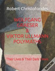 Wolfgang Graeser & Viktor Ullmann Polymaths A Dual Study