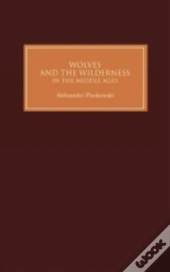 Wolves And The Wilderness In The Middle Ages