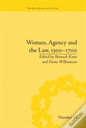 Women, Agency And The Law, 1300â€“1700