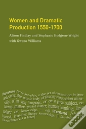 Women And Dramatic Production 1550 - 1700