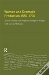 Women And Dramatic Production 1550 - 1700