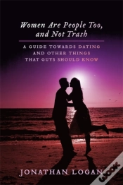 Capa do artigo Women Are People Too, And Not Trash: A Guide Towards Dating, And Other Things That Guys Should Know
