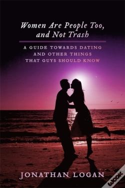Capa do artigo Women Are People Too, And Not Trash: A Guide Towards Dating, And Other Things That Guys Should Know