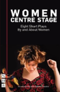 Women Centre Stage: Eight Short Plays By And About Women - Preview