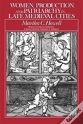 Women, Production, And Patriarchy In Late Medieval Cities
