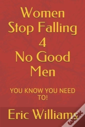 Women Stop Falling 4 No Good Men