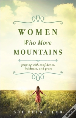 Capa do artigo Women Who Move Mountains Â€“ Praying With Confidence, Boldness, And Grace