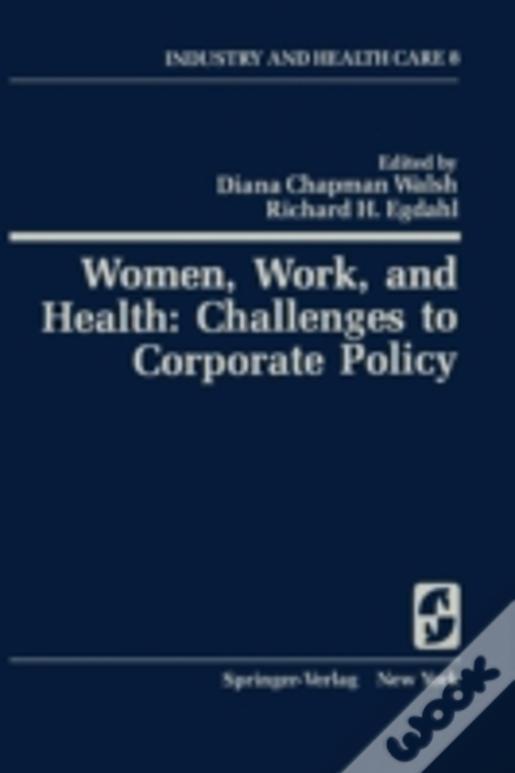 Women, Work, And Health: Challenges To Corporate Policy