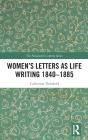 Womenâ€™S Letters As Life Writing 1840â€“1885 - Preview