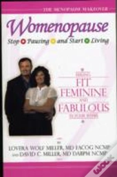 Womenopause: Stop Pausing And Start Living - Feeling Fit, Feminine, And Fabulous In Four Weeks