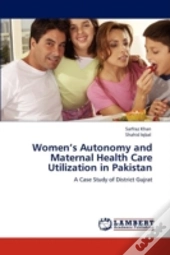Women'S Autonomy And Maternal Health Care Utilization In Pakistan