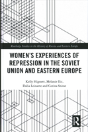 Women'S Experiences Of Repression In The Soviet Union And Eastern Europe - Preview