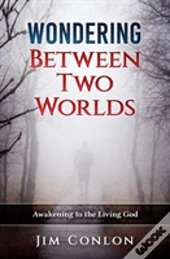 Wondering Between Two Worlds