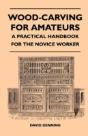 Wood-Carving For Amateurs - A Practical Handbook For The Novice Worker - Preview