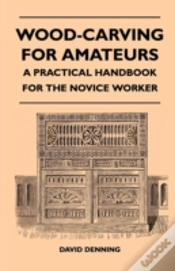 Capa do artigo Wood-Carving For Amateurs - A Practical Handbook For The Novice Worker