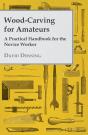 Wood-Carving For Amateurs - A Practical Handbook For The Novice Worker - Preview