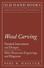 Wood Carving - Practical Instructions And Designs - With Numerous Engravings And Diagrams - Preview
