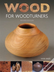 Wood For Woodturners (Revised Edition)