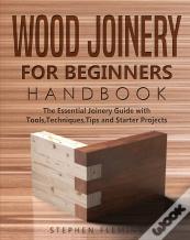 Wood Joinery For Beginners Handbook