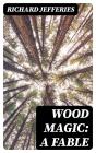 Wood Magic: A Fable - Preview