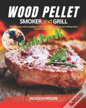 Wood Pellet Smoker And Grill Cookbook