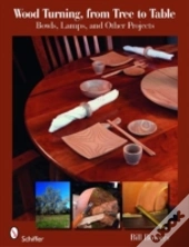 Wood Turning, From Tree To Table