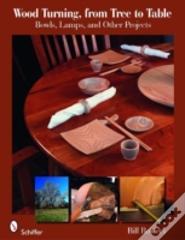 Wood Turning, From Tree To Table