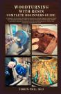 Woodturning With Resin Complete Beginners Guide - Preview