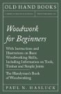 Woodwork For Beginners - With Instructions And Illustrations On Basic Woodworking Skills, Including Information On Tools, Timber And Simple Joints - The Handyman'S Book Of Woodworking - Preview