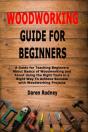 Woodworking Guide For Beginners: A Guide - Preview