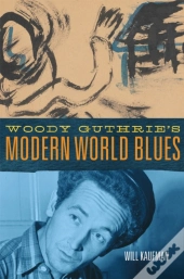 Woody Guthrie'S Modern World Blues Volume 3