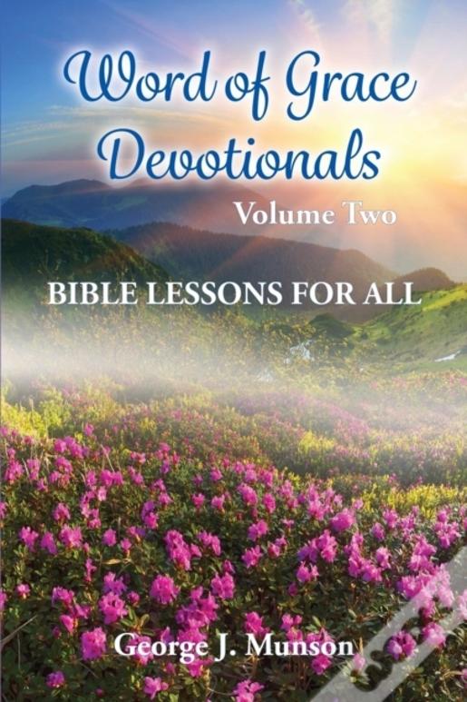 Word Of Grace Devotionals: Volume Two: Bible Lessons For All