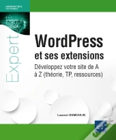 Wordpress Et Ses Extensions - Développez Votre Site De A À Z (Théorie, Tp, Ressources) : Développez Votre Site De A À Z (Théorie, Tp, Ressources)