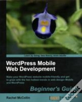 Wordpress Mobile Web Development: Beginner'S Guide