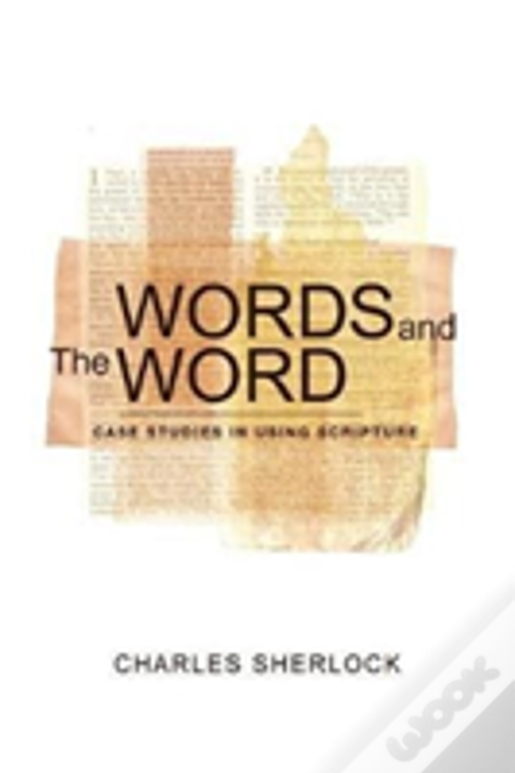Words And The Word: Case Studies In Using Scripture