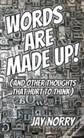 Words Are Made Up!