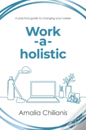 Work-A-Holistic: A Practical Guide To Ch