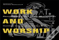 Work And Worship Â€“ Reconnecting Our Labor And Liturgy