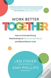 Capa do artigo Work Better Together:  How To Cultivate Strong Relationships To Maximize Well-Being And Boost Bottom Lines