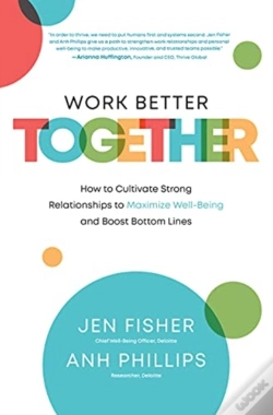 Capa do artigo Work Better Together:  How To Cultivate Strong Relationships To Maximize Well-Being And Boost Bottom Lines