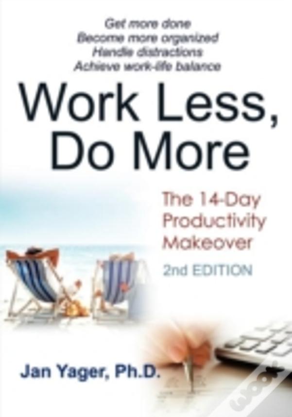 Work Less, Do More: The 14-Day Productivity Makeover (2nd Edition)