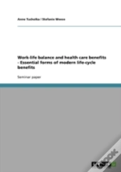 Work-Life Balance And Health Care Benefits - Essential Forms Of Modern Life-Cycle Benefits